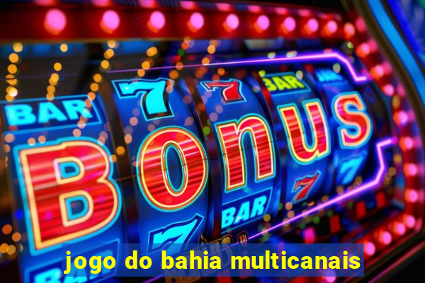 jogo do bahia multicanais